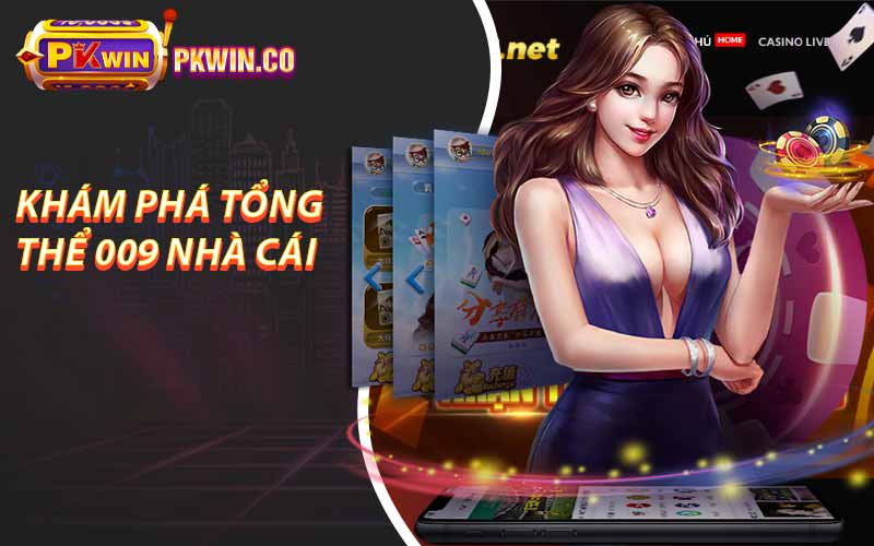 Khám phá tổng thể 009 nhà cái 